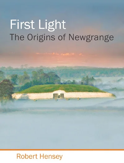 Book cover: First Light: The Origins of Newgrange by Robert Hensey.