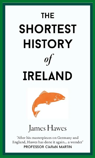 Book cover: The Shortest History of Ireland by James Hawes.